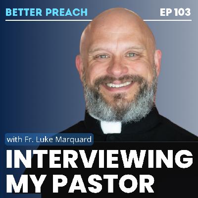 103. Interviewing My Pastor with Fr. Luke Marquard