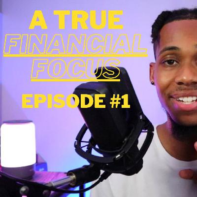 A True Financial Focus - Episode #1