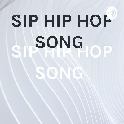 SIP HIP HOP SONG