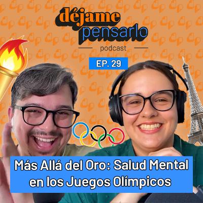Más Allá del Oro: Salud Mental en los Juegos Olímpicos | EP29 Más Allá del Oro: Salud Mental en los Juegos Olímpicos | EP29