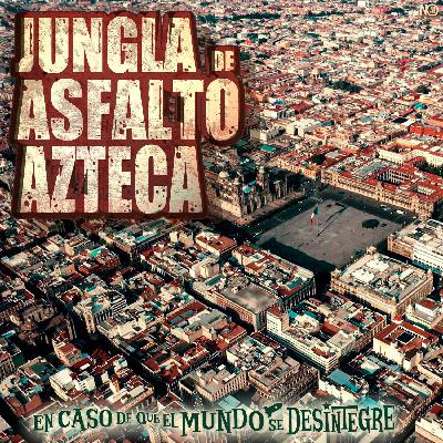 S27 Ep6129: Jungla de Asfalto Azteca