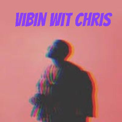 Vibin wit Chris (EP22) - It's Been a Min/What's New?/What's Next? Vibin wit Chris (EP22) - It's Been a Min/What's New?/What's Next?