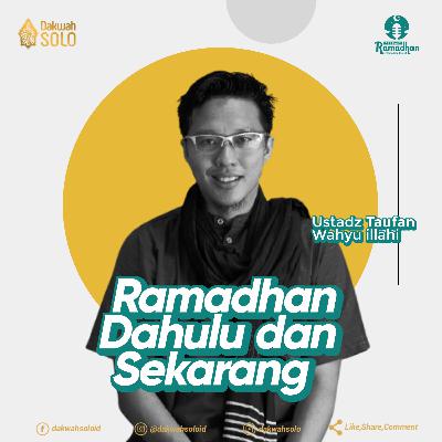Podcast Ramadhan 1442H - RAMADHAN DAHULU DAN SEKARANG - Ustadz Taufan