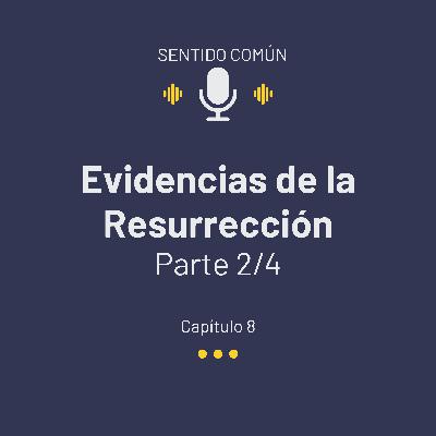 T02E08 Evidencias de la Resurrección (Parte 2)