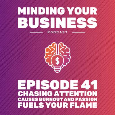 Episode 41: Chasing Attention Causes Burnout And Passion Fuels Your Flame Episode 41: Chasing Attention Causes Burnout And Passion Fuels Your Flame