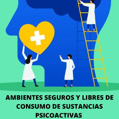 AMBIENTES SEGUROS Y LIBRES DE CONSUMO DE SUSTANCIAS PSICOACTIVAS AMBIENTES SEGUROS Y LIBRES DE CONSUMO DE SUSTANCIAS PSICOACTIVAS