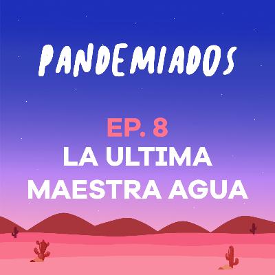 Episodio 08 - La Última Maestra Agua