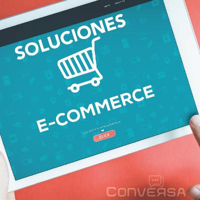 Soluciones E-commerce: una sola opción #ConversaLive