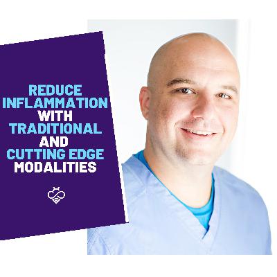 Episode 13: Reduce Inflammation with Traditional and Cutting-Edge Modalities featuring Tom Ingegno