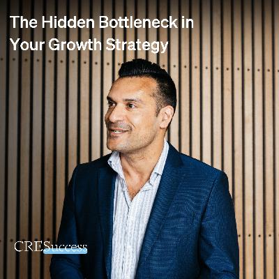 223. The Hidden Bottleneck in Your Growth Strategy; Commercial Real Estate Leadership