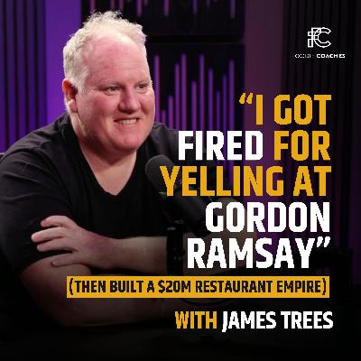 “I Got Fired for Yelling at Gordon Ramsay" (Then Built a $20M Restaurant Empire), with James Trees “I Got Fired for Yelling at Gordon Ramsay" (Then Built a $20M Restaurant Empire), with James Trees