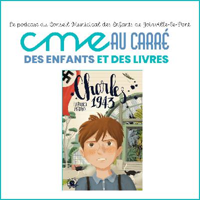 CME au carré - Des enfants et des livres 2025 - Maëlys de l'école Eugène Voisin, te parle de "Charles 1943"