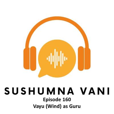 Episode 160 - Vayu (Wind) as Guru Episode 160 - Vayu (Wind) as Guru
