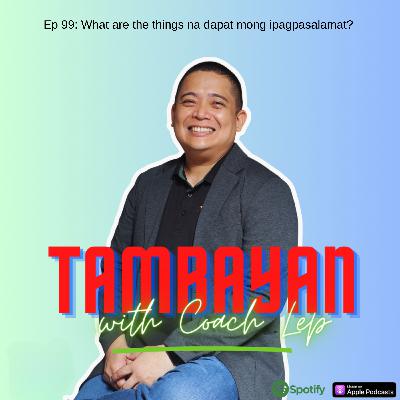 Ep 99: What are the things na dapat mong ipagpasalamat?