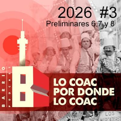 Lo COAC por donde lo COAC #3 #COAC2026 Preliminares 6,7 y 8 Lo COAC por donde lo COAC #3 #COAC2026 Preliminares 6,7 y 8