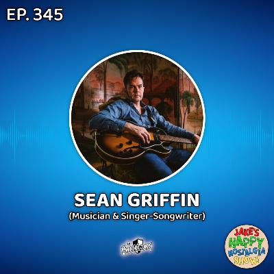 Episode 345: Sean Griffin (Musician & Singer-Songwriter)