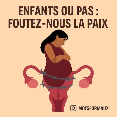 Enfant.s ou pas : foutez-nous la paix