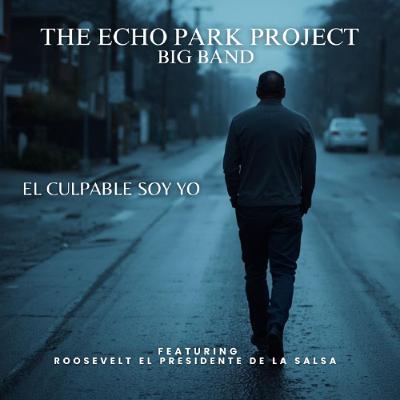 El Culpable Soy Yo - Echo Park Project Ft. Roosevelt El Presidente De La Salsa El Culpable Soy Yo - Echo Park Project Ft. Roosevelt El Presidente De La Salsa