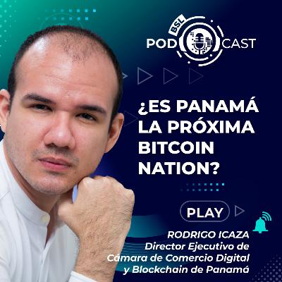 #bslPodcast 83 con Rodrigo Icaza de la Cámara de Comercio Digital y Blockchain de Panamá sobre ¿Es Panamá la próxima Bitcoin Nation?