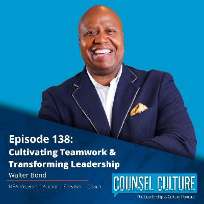 Cultivating Teamwork & Transforming Leadership with Walter Bond
