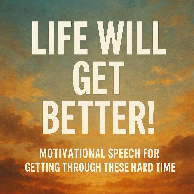 LIFE WILL GET BETTER! – Motivational Speech for Getting Through These Hard Times 💫