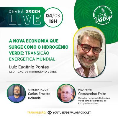 CEARÁ GREEN - #01 - LUIZ EUGÊNIO PONTES - HIDROGÊNIO VERDE