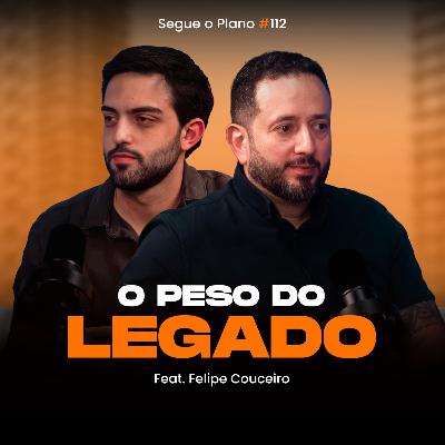 #112 O peso do legado #112 O peso do legado