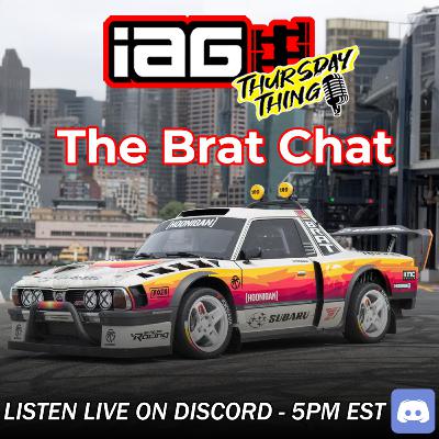 IAG Thursday Thing EP.105: The Brat Chat. Does this move the needle?