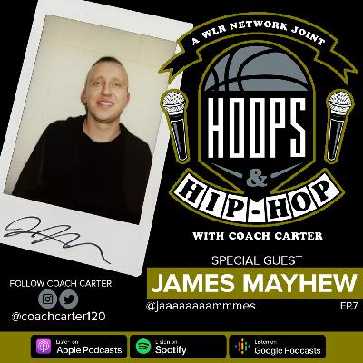 Episode 7: Hoops And Hip Hop Ep.7 w/ James Mayhew