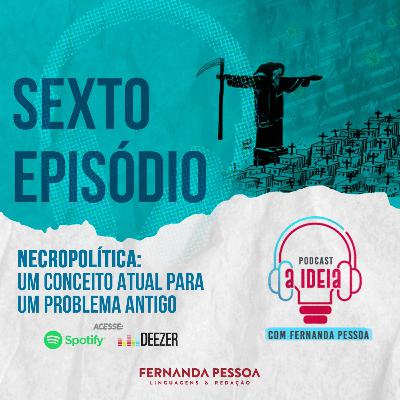 Episódio 06 - Necropolítica: um conceito atual para um problema antigo