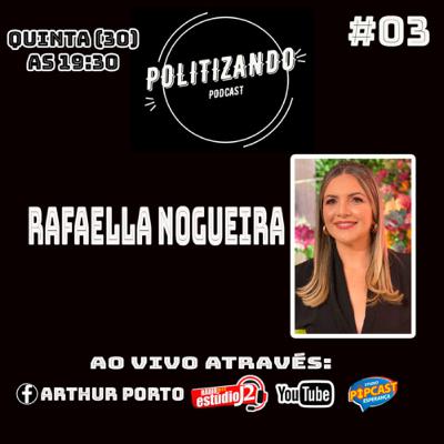 RAFAELLA NOGUEIRA - Politizando podcast #03