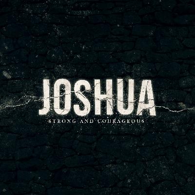 Joshua: Strong and Courageous | Week 2 | Kevin Rivers Joshua: Strong and Courageous | Week 2 | Kevin Rivers