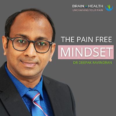 How to manage chronic pain: the pain free MINDSET approach with Dr Deepak Ravindran | E94