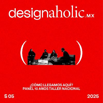 ¿Cómo llegamos aquí? — designaholic 238 — Panel 10 años Taller Nacional ¿Cómo llegamos aquí? — designaholic 238 — Panel 10 años Taller Nacional