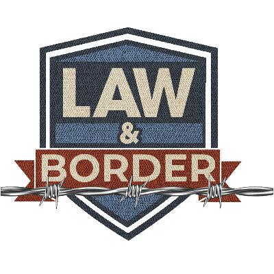 LAW AND BORDER EPISODE 30 | APRIL 26th, 2025
