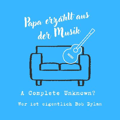 A Complete Unknown? - Wer ist eigentlich Bob Dylan