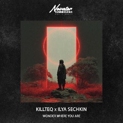 KILLTEQ x ILYA SECHKIN - Wonder where you are