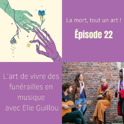 EP 22 - L’art de vivre des funérailles en musique avec Elie Guillou EP 22 - L’art de vivre des funérailles en musique avec Elie Guillou