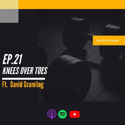 21: Knees Over Toes ft. David Gramling