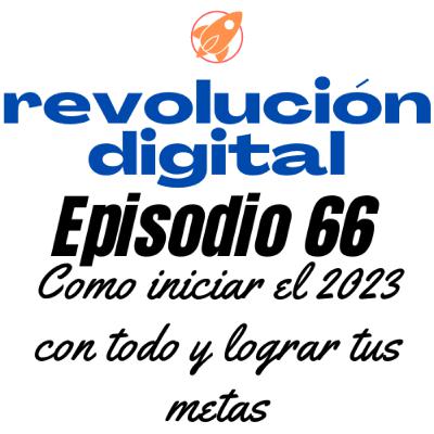 Episodio 66 - Como iniciar el 2023 con todo y lograr tus metas