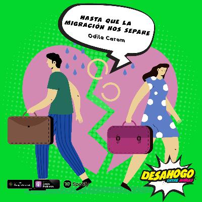 164. Hasta que la migración nos separe. Ft. Odile Caram