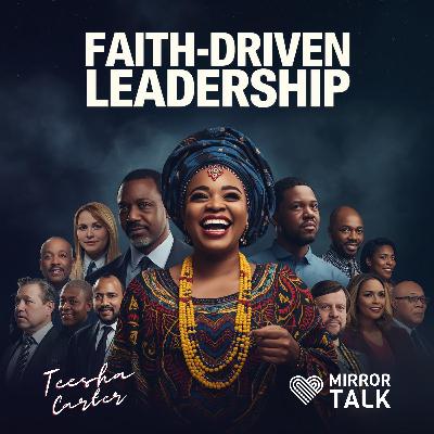 Faith-Driven Leadership: How Resilience, Integrity and Service Shape Transformational Leaders with Teesha Carter Faith-Driven Leadership: How Resilience, Integrity and Service Shape Transformational Leaders with Teesha Carter
