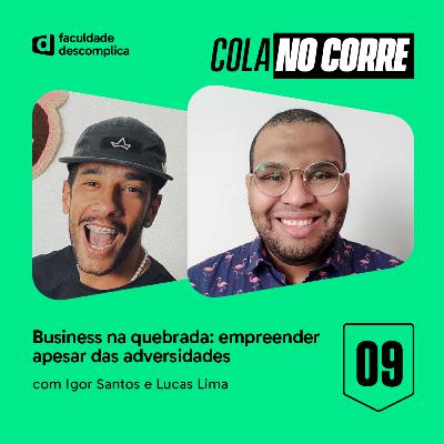 Cola no Corre #09 | Business na quebrada: empreender apesar das adversidades