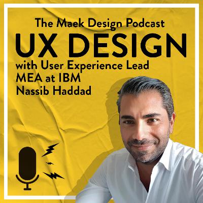 02 - UX Design with User Experience Lead MEA at IBM Nassib Haddad