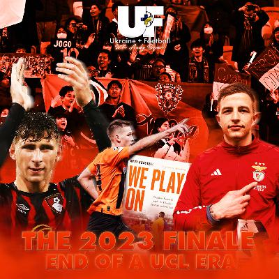 70: THE 2023 FINALE: END OF A UCL ERA w/ Andy Brassell