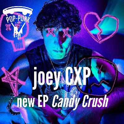 joey CXP talks new EP Candy Crush | 265 joey CXP talks new EP Candy Crush | 265