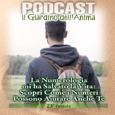 Ep.23 La Numerologia mi ha Salvato la Vita | Il Giardino dell'Anima Podcast