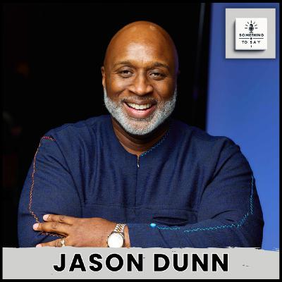 Jason Dunn on Leadership, Legacy, and the Future of Black Meeting Professionals | Something to Say Podcast