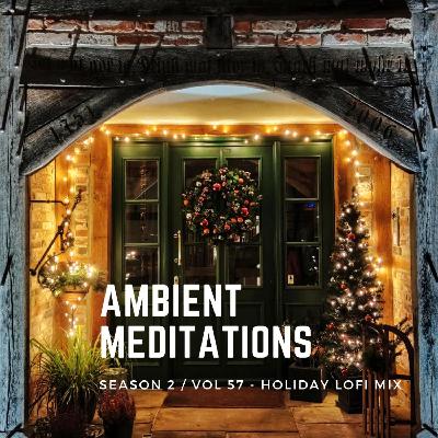 Magnetic Magazine Presents Ambient Meditations S2 EP 57 - Holiday LoFi Mix