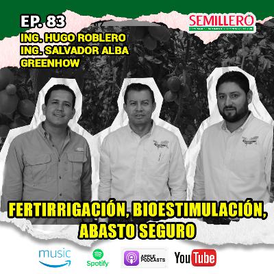 EP. 83 Bioestimulación, Fertirrigación, Abasto Seguro | GREENHOW